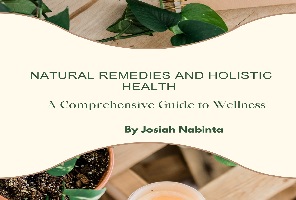 NATURAL REMEDIES AND HOLISTIC HEALTH By Josiah Nabinta